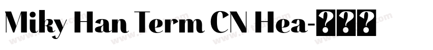 Miky Han Term CN Hea字体转换 Miky Han Term CN Hea字体转换